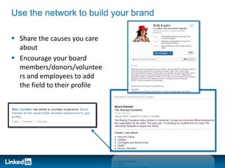 Use the network to build your brand

 Share the causes you care
  about
 Encourage your board
  members/donors/voluntee
...