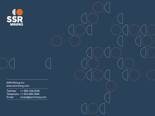 SSR Mining Inc.
www.ssrmining.com
Toll-free: +1 888.338.0046
Telephone: +1 604.689.3846
Email: invest@ssrmining.com
 