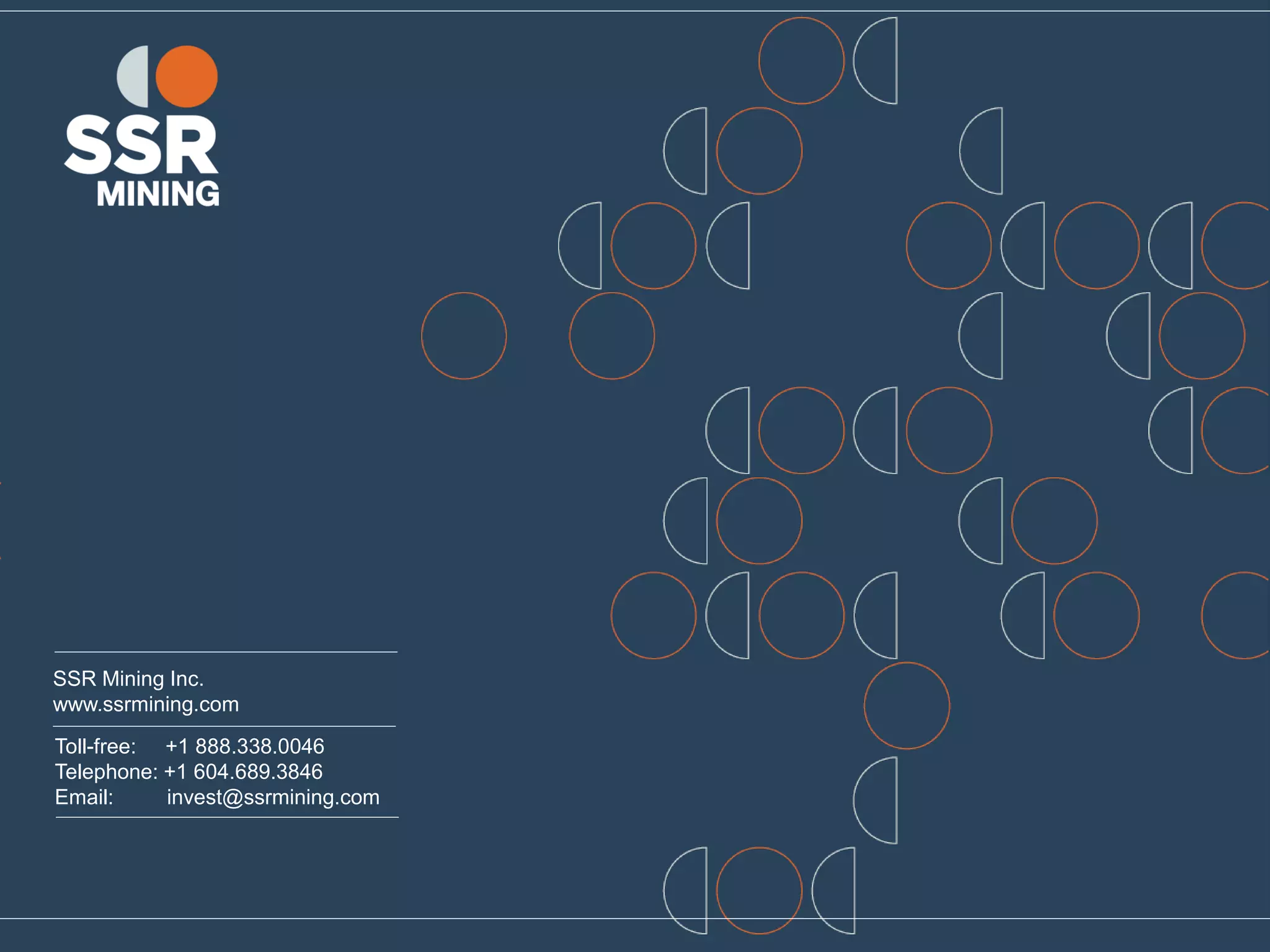 SSR Mining Inc.
www.ssrmining.com
Toll-free: +1 888.338.0046
Telephone: +1 604.689.3846
Email: invest@ssrmining.com
 