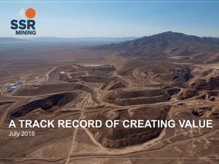 July 2018
A TRACK RECORD OF CREATING VALUE
 