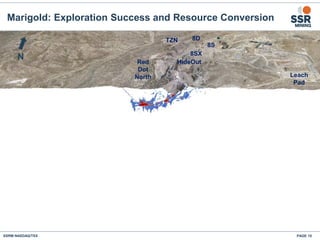 Marigold: Exploration Success and Resource Conversion
SSRM:NASDAQ/TSX PAGE 15
A’
8D
8S
8SX
TZN
HideOutRed
Dot
North Leach
Pad
N
 