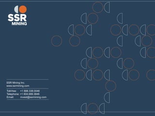 SSR Mining Inc.
www.ssrmining.com
Toll-free: +1 888.338.0046
Telephone: +1 604.689.3846
Email: invest@ssrmining.com
 
