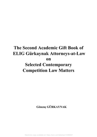 The Second Academic Gift Book of
ELIG Gürkaynak Attorneys-at-Law
on
Selected Contemporary
Competition Law Matters
Gönenç GÜRKAYNAK
Electronic copy available at: https://ssrn.com/abstract=3396937
 