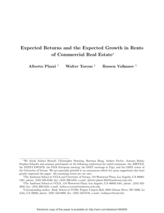 Expected Returns and the Expected Growth in Rents
             of Commercial Real Estate∗

                                †                              ‡                                   §
       Alberto Plazzi                  Walter Torous                  Rossen Valkanov




   ∗
     We thank Andrea Berardi, Christopher Downing, Harrison Hong, Andrey Pavlov, Antonio Rubia,
Stephen Schaefer and seminar participants at the following conferences for useful comments: the AREUEA,
the XXXVI EWGFM, the FMA European meeting, the SAET meetings in Vigo, and the SAFE center at
the University of Verona. We are especially grateful to an anonymous referee for many suggestions that have
greatly improved the paper. All remaining errors are our own.
   †
     The Anderson School at UCLA and University of Verona, 110 Westwood Plaza, Los Angeles, CA 90095-
1481, phone: (310) 825-8160, fax: (310) 206-5455, e-mail: alberto.plazzi.2010@anderson.ucla.edu.
   ‡
     The Anderson School at UCLA, 110 Westwood Plaza, Los Angeles, CA 90095-1481, phone: (310) 825-
4059, fax: (310) 206-5455, e-mail: walter.n.torous@anderson.ucla.edu.
   §
     Corresponding author. Rady School at UCSD, Pepper Canyon Hall, 9500 Gilman Drive, MC 0093, La
Jolla, CA 92093, phone: (858) 534-0898, fax: (858) 534-0745, e-mail: rvalkanov@ucsd.edu.




              Electronic copy of this paper is available at: http://ssrn.com/abstract=564904
 