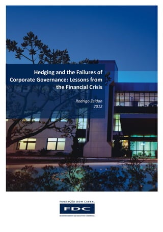 Hedging and the Failures of
Corporate Governance: Lessons from
                 the Financial Crisis

                          Rodrigo Zeidan
                                   2012
 