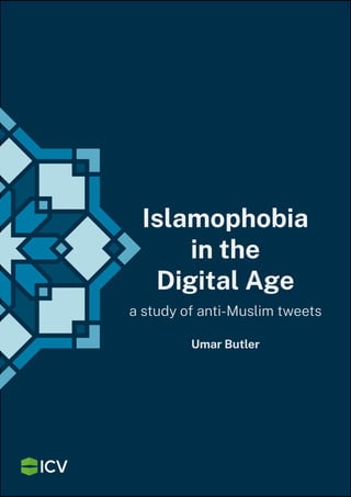 Islamophobia
in the
Digital Age
a study of anti-Muslim tweets
Umar Butler
 