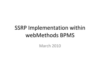 SSRP Implementation within webMethods BPMS March 2010 