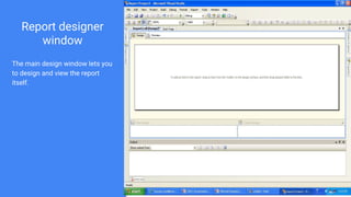 Report designer
window
The main design window lets you
to design and view the report
itself.
 