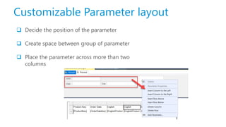 Customizable Parameter layout
 Decide the position of the parameter
 Create space between group of parameter
 Place the parameter across more than two
columns
 