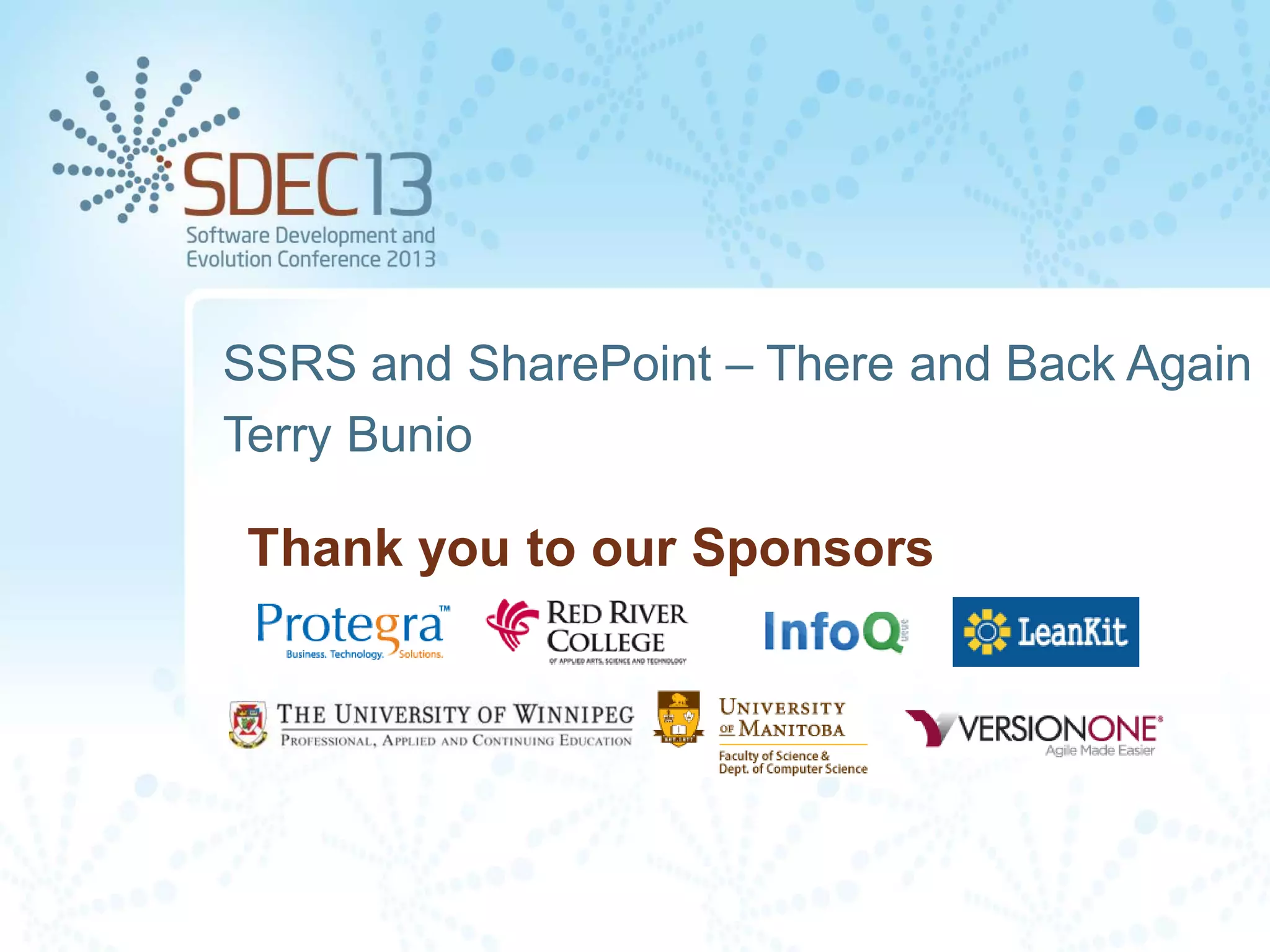 Thank you to our Sponsors
SSRS and SharePoint – There and Back Again
Terry Bunio