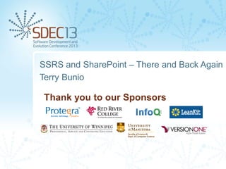 Thank you to our Sponsors
SSRS and SharePoint – There and Back Again
Terry Bunio
 
