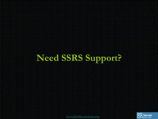 Need SSRS Support?




      www.mindfiresolutions.com
 