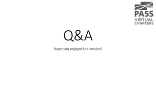 Q&A
Hope you enjoyed the session!
 