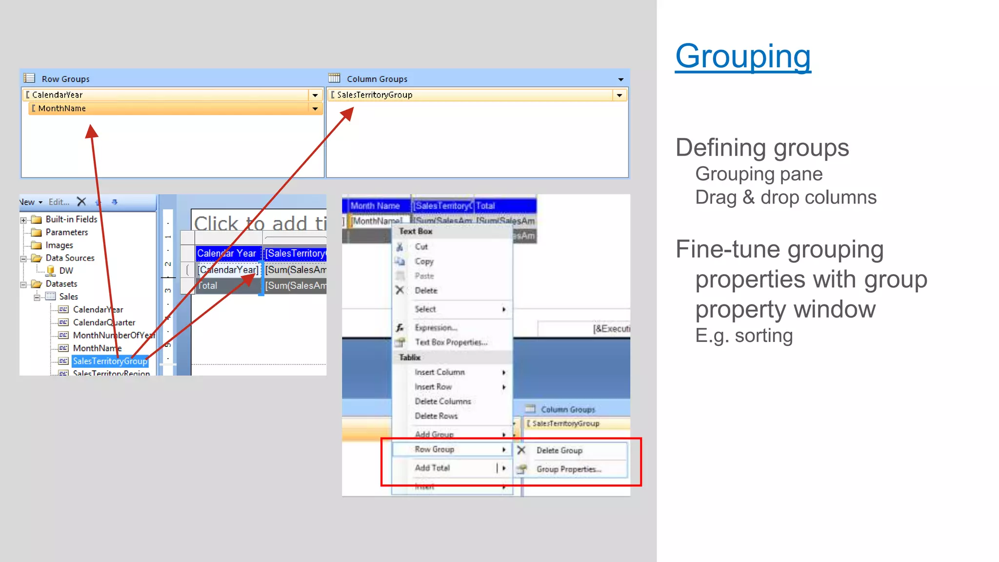 Grouping
Defining groups
Grouping pane
Drag & drop columns

Fine-tune grouping
properties with group
property window
E.g. sorting

 