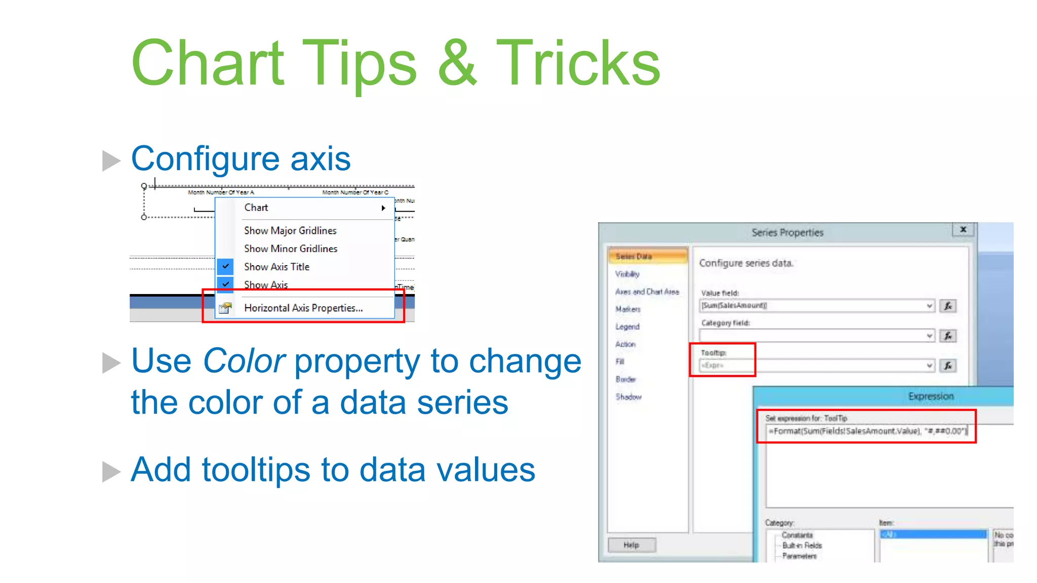Chart Tips & Tricks
 Configure

axis

 Use

Color property to change
the color of a data series

 Add

tooltips to data values

 