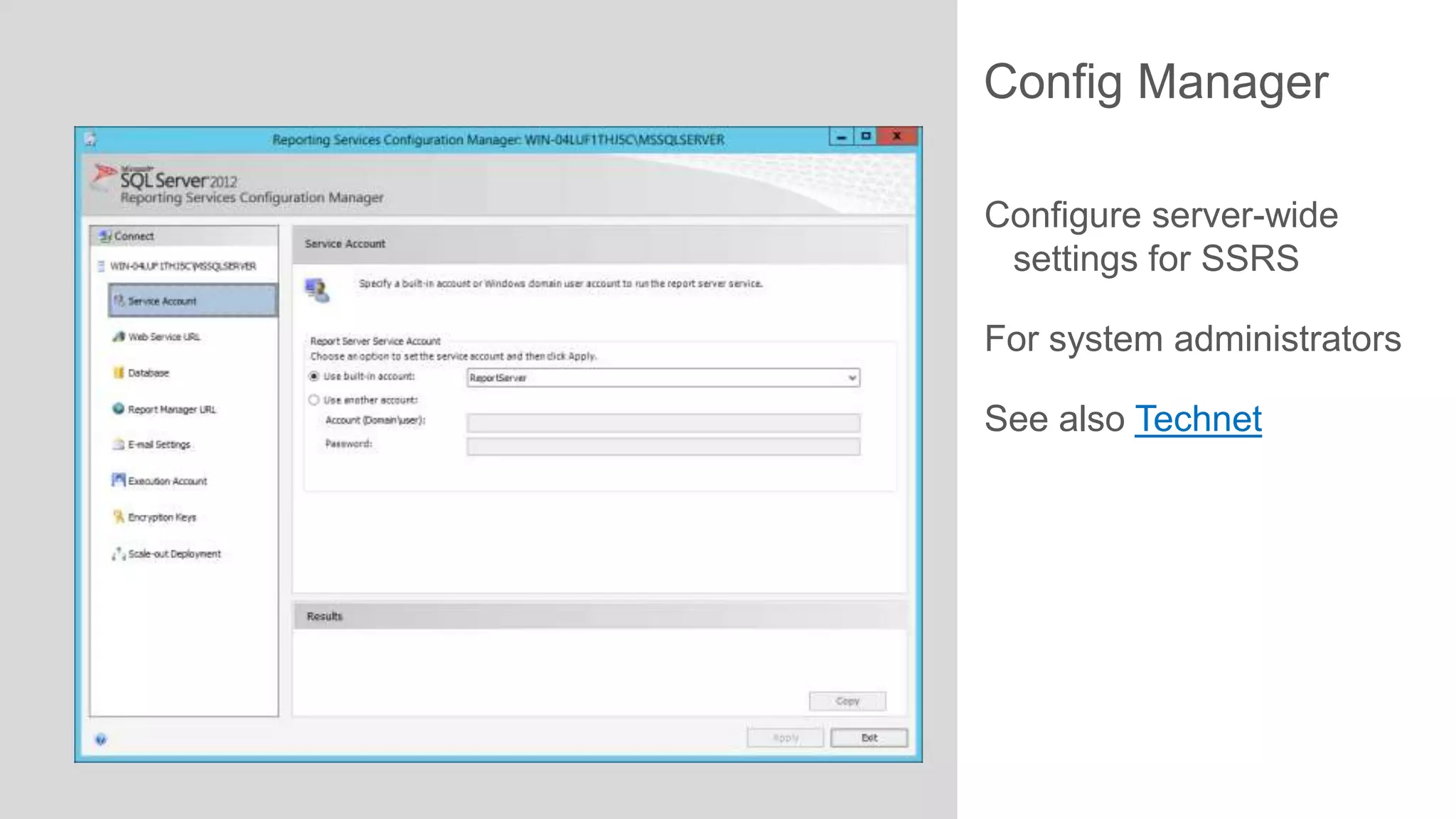 Config Manager
Configure server-wide
settings for SSRS

For system administrators
See also Technet

 