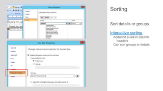 Sorting
Sort details or groups
Interactive sorting
Added to a cell in column
headers
Can sort groups or details

 
