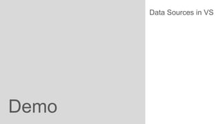 Data Sources in VS

Demo

 