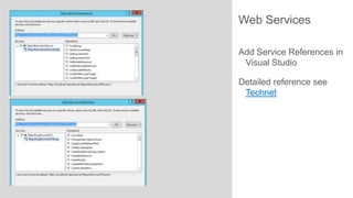 Web Services
Add Service References in
Visual Studio

Detailed reference see
Technet

 
