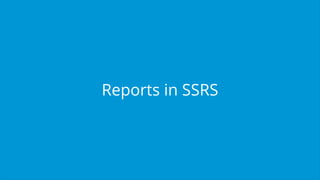 Reports in SSRS
 