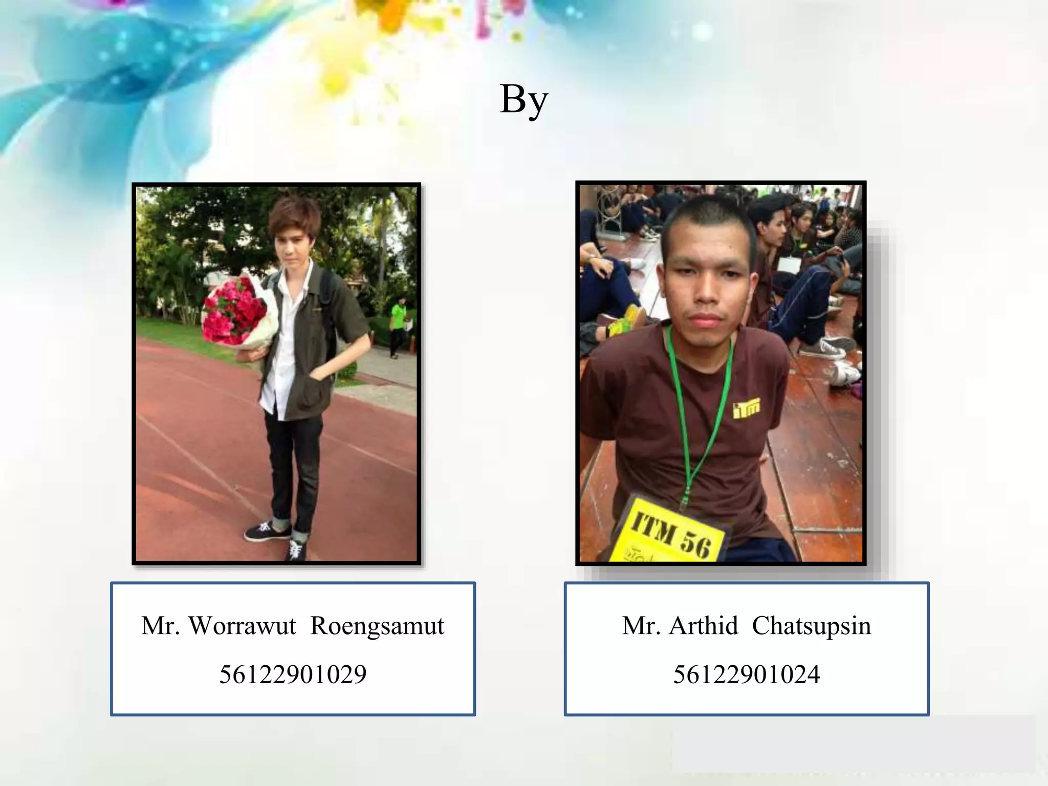 By
Mr. Worrawut Roengsamut
56122901029
Mr. Arthid Chatsupsin
56122901024
 