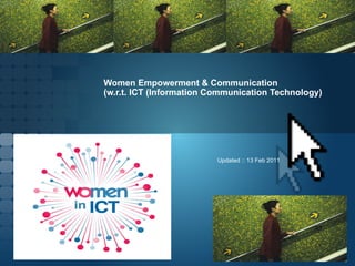 Women Empowerment & Communication  (w.r.t. ICT (Information Communication Technology) Updated :: 13 Feb 2011 