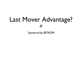 Last Mover Advantage?* *powered by BITKOM 