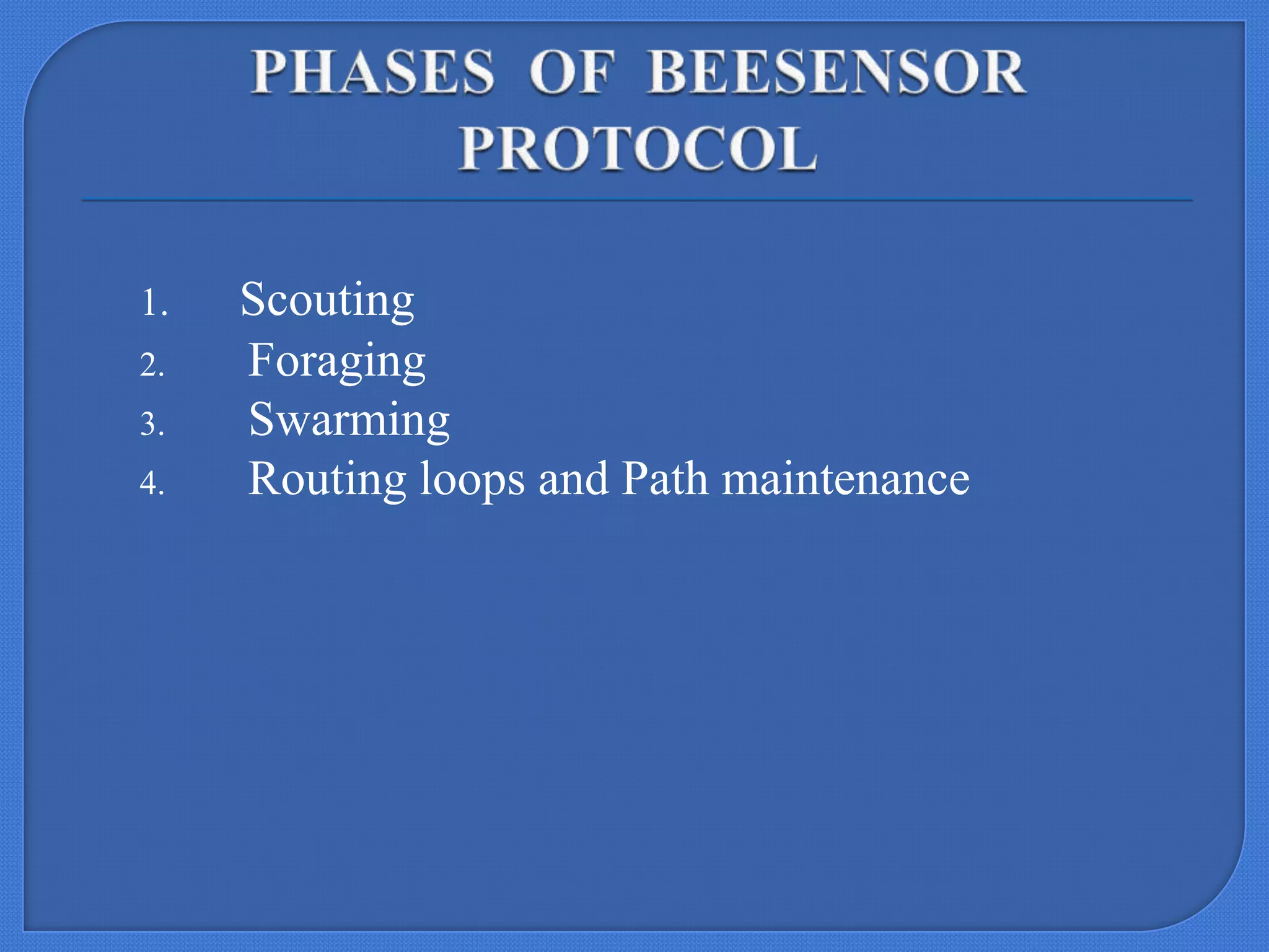 1.
2.
3.
4.

Scouting
Foraging
Swarming
Routing loops and Path maintenance

 