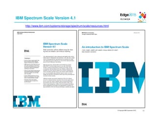 © Copyright IBM Corporation 2015
IBM Spectrum Scale Version 4.1
http://www.ibm.com/systems/storage/spectrum/scale/resources.html
38
 