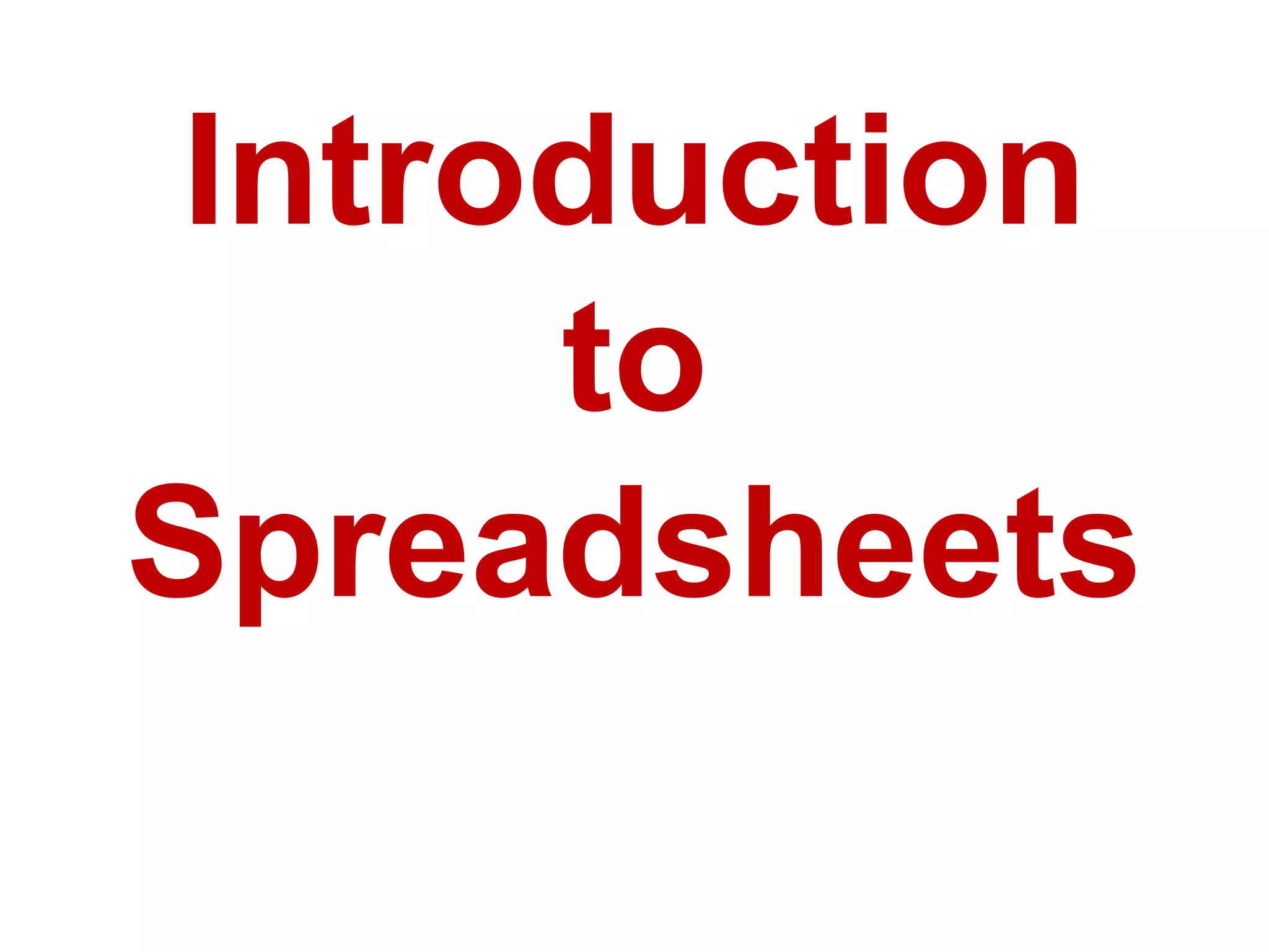 Introduction
to
Spreadsheets
 