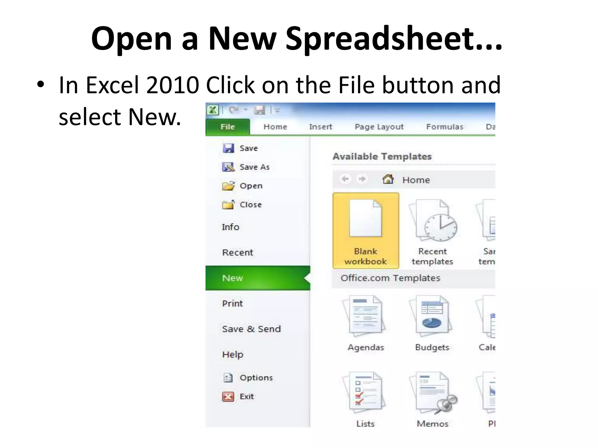 Open a New Spreadsheet...
• In Excel 2010 Click on the File button and
select New.
 