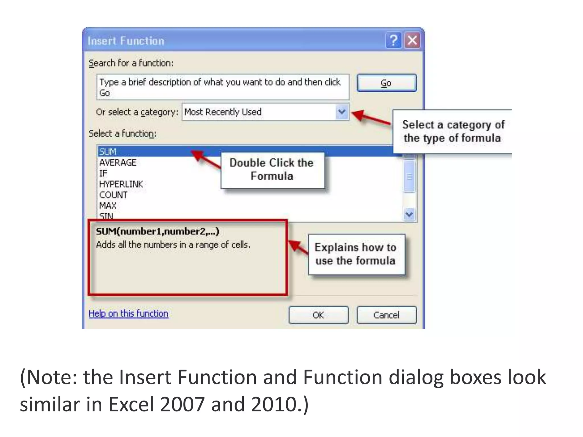 (Note: the Insert Function and Function dialog boxes look
similar in Excel 2007 and 2010.)
 
