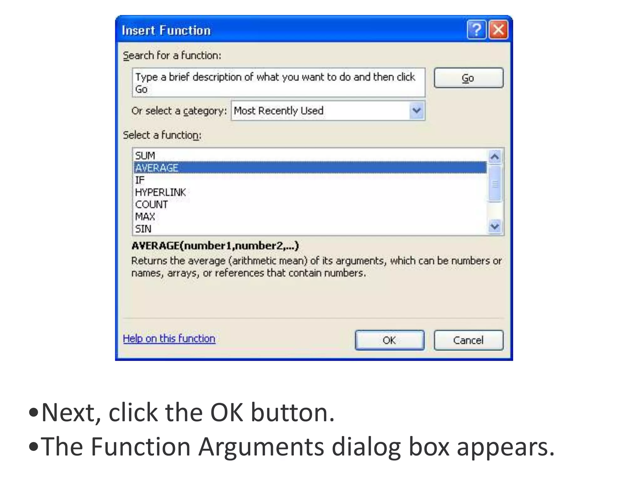 •Next, click the OK button.
•The Function Arguments dialog box appears.
 