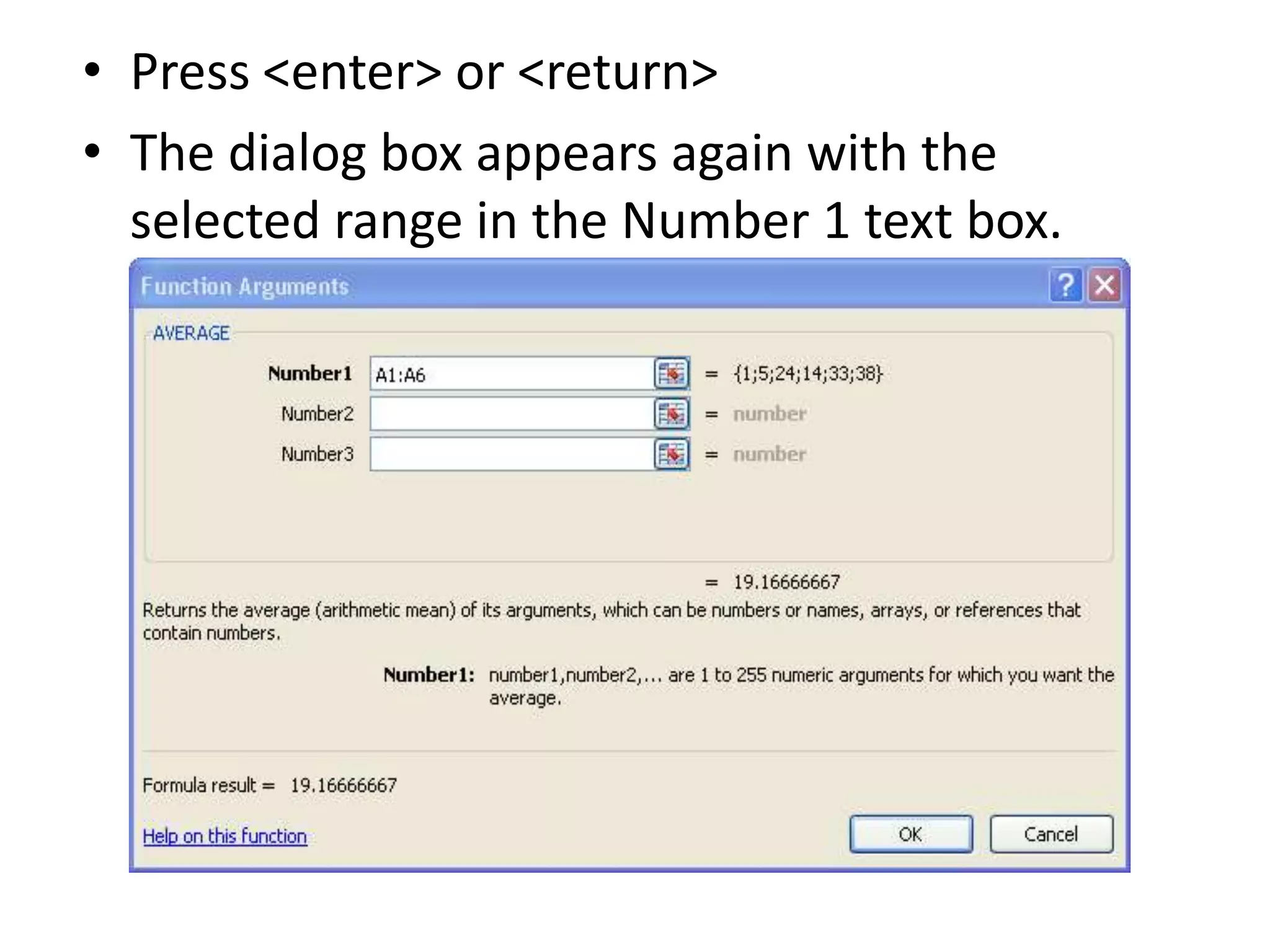 • Press <enter> or <return>
• The dialog box appears again with the
selected range in the Number 1 text box.
 