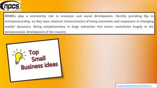 www.entrepreneurindia.co
MSMEs play a noteworthy role in economic and social development, thereby providing flip to
entrep...