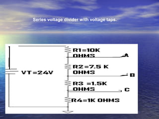 Series voltage divider with voltage taps.
 