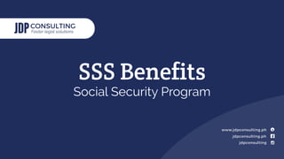 Faster legal solutions
jdpconsulting.ph
jdpconsulting
www.jdpconsulting.ph
SSS Benefits
Social Security Program
 