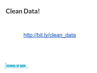 Clean Data!
http://bit.ly/clean_data
 