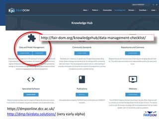 http://fair-dom.org/knowledgehub/data-management-checklist/
https://dmponline.dcc.ac.uk/
http://dmp.fairdata.solutions/ (very early alpha)
 