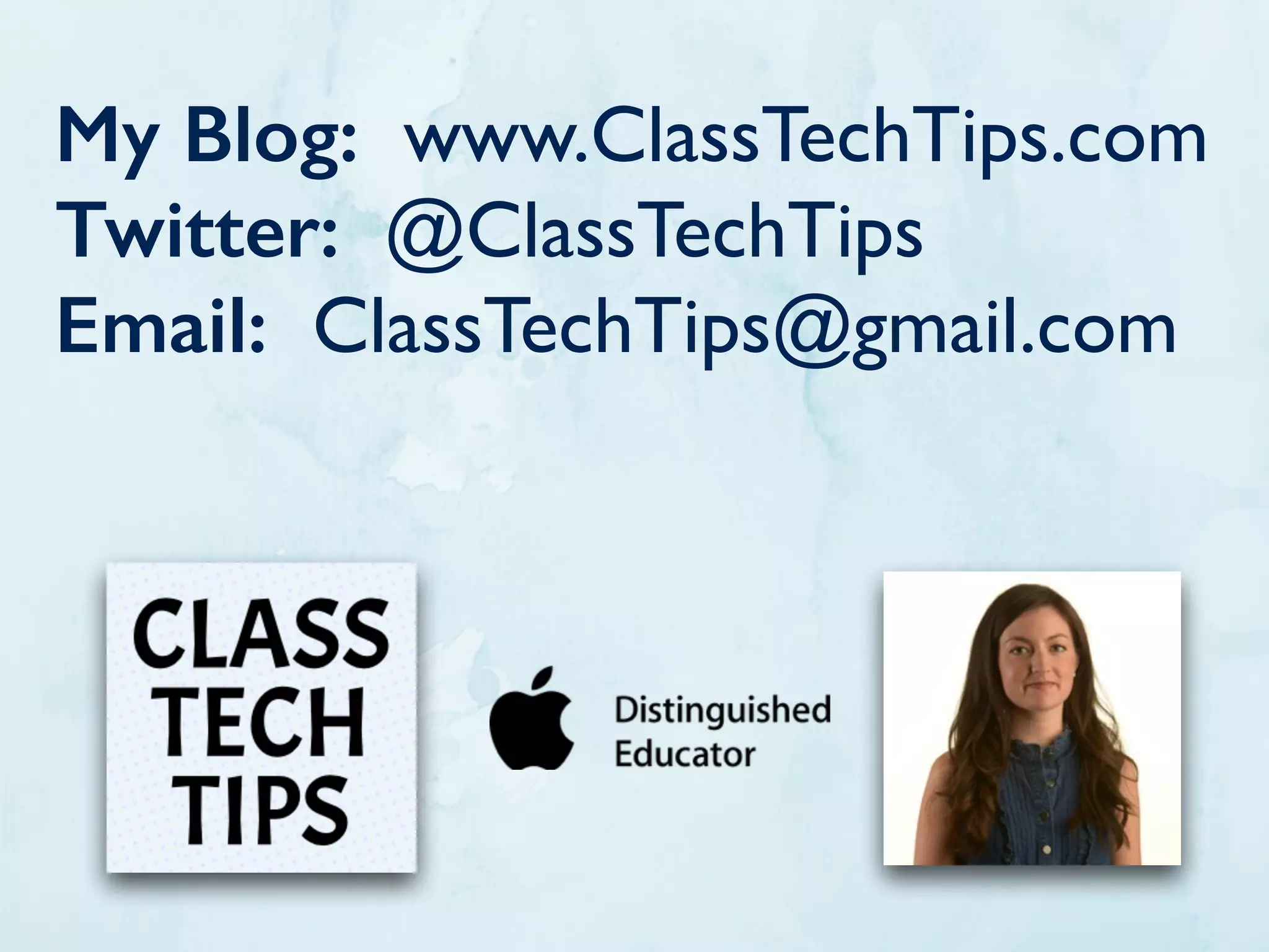 My Blog: www.ClassTechTips.com
Twitter: @ClassTechTips
Email: ClassTechTips@gmail.com