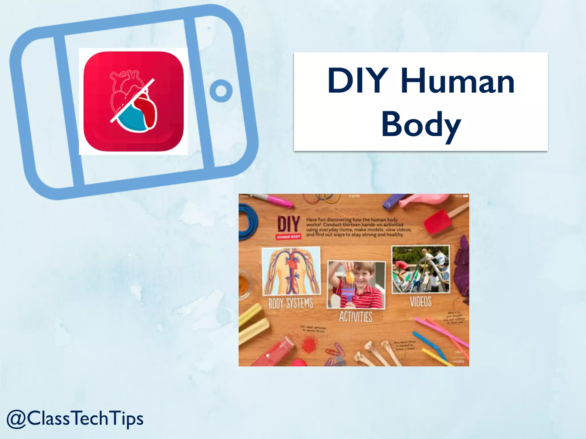 DIY Human
Body
@ClassTechTips