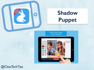 Shadow
Puppet
@ClassTechTips
 