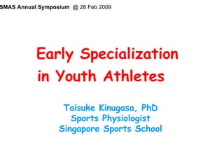 [object Object],[object Object],　 Taisuke Kinugasa, PhD Sports Physiologist Singapore Sports School SMAS Annual Symposium   @ 28 Feb 2009 