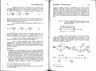 224 Cuno de anáiise estnitud
Levando em conta que os coeficientes de rle & serão iguais
a zero, por serem dados por cada uma das equações do sistema de equações
de compatibilidade elástica para determinação dos hiperestaticos XI e x2
do estado de defomação, a expressão anterior se reduzira para
em que M,N. Q são os esforços atuantes na estnitura hiperestiticanoes-
tado de defonnaçao e 6,Fio, DOE esforços atuantes no sistema principal
isostdtico se nele aplicamos a carga P = 1 t.
Por manipulações algébricas inteiramente anâlogas poderlanos
também obter
em q u e . K x E são os esforços atuantes na estrutura hiperestática no~-~.- .
estado-de .canegarneE, e Mo, No , Qo os esforços atuantes no siste-
ma principal isostático se nele aplicamos o carregamento externo atuante.
A partir das duas Últimas expressões, Peter Pastemak enun-
ciou o assim chamado teorema da redução, da forma seguinte:
"Para se calruiar deformações numa estruma hiperestáticn.
empregando-se o teorema dos trabalhos virtuais. um dos estados (o de
mwegamento ou o de deformaçüo)deve ser tomado m esirutura hiperestática.
podendo o outro ser tornado num sistema principal isostáti~o'~qualquer
que dela se obtenha':
Obsmaçóes:
a) Normalmente, no caso de carregamento externo, o estado de deformaçXo
6 tomado para a estrutura hiperestatica, pois precisamos conheXrseus~
diagramas solicitantes para este carregãmento externo atuante a fun de
poder dimensioni-Ia, ficando o estado de carregamento para ser tomado
num sistema principal qualquer, obtido a partir da estrutura hiperestitica.
b) O câlculo de defomaç6es em estruturas hiperestitiw tem grande apli-
caça0 na verificaçáo de diagramas solicitantes obtidos para uma estrutura
hiperestatica, pois basta tomar o estado de deformação na estrutura
hiperestatica (sendo conhecidos, portanto, seus diagramas s0li-
16 No casa de estnitura no espaço, substituir por (11-20).
17 NO casa de emutura no erpaco, substituir por (11-21).
l8 O sistema principal isastático deve ser tal que possibiite a existência da deforma*
que queremos cplcular.
lii+tka - o métododac forças -' 225
&antes) e escolher o estado de carregamento, num sistema principal
isost6ticO 18. necessário ?iobtenção de um deslocamento cujo valor
nhecemos a priori @r exemplo, rotaçao num engaste, deslocamento li.
near de um apoio do 2.O gênero, etc., valores estes que sabemos serem
nulos); calculamos, então, este deslocamento cujo valor comparamos com
aquele que conhecemos a prwri, o que permite então verificar a cone-
ção ou não dos diagramas solicitantes obtidos para a estrutura hiperesti-
tica
Er 11-36-Caldar o deslocamento vertical na seção central
'da viga biengastada de rigidez constante EJ indi-
cada na Fig. 11-258.
Tomando o estado de deformação na estrutura hiperestiticae
o estado de carregamento no sistema principal, por exemplo, da Fig.
U-259,temos, a parti dos diagramas Mo e M das Figs 11-259e 11.260
(sendo,que o diagrama M ji é conhecido a partir do resultado doexem-
plo U-35). empregando a tabela 11:
Fia. 11-258 Fia. 11.280
18 (V. mu e.anterior. )
 