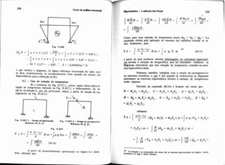 Fie. 11-266
o que verifica o diagrama. (A ligeira diferença encontrada do valor zero
se deve, evidentemente, ao arredondamento feito quando do cálculo dos
hiperestiticos, para a obtenção deM.)
6.2 - Caso de varia* de temperatura
Se a estrutura da Fig. 11-257.1, estiver agora submitida'ava-
nação de temperatura indicada na Fig. 11-267.1, o deslocamento da se-
$%om, na direção A, por ela provocado, valerá, a partir do estado de car-
regamento da Fip. 11-267.2:
iti 1 1 1Fie. 11-287.1 - Estado de ddomirSo Fie. 11-267.2 -Emdo deuirqimsnto
IEnorqm: M, N, 01 IEsfortm: y c]
Fie. 11-267
F x ~ = M d s +lfftgBds + /A!!$& + /&%&+
I" 'h-"' - ES
GS
I
1 A partir do desenvolvimento apresentado no tópico 6.1 deste
item, sabemos que
Como, para uma variação de temperatura temos MO = Ng = Qo = O,a
expresso obtida pela aplicação do teorema dos trabalhos virtuais se re-
duz, finalmente, para
a partir da qual podemos calcular deformações em estruturas hiperestlti-
eas devidas à variação de temperafura, sem ser necessário conhecer os
Tagramas solicitantes que esta variação de temperatura introduz na estru-
I tura hiperestática dada.
Podemos, também, trabalhar com o estado de carregamento
na estrutura isostática, o que é útil quando j6 conhecemos os diagramas
solicitmtes na estrutura hiperestática devidos à variaçáo de temperatura,
senão vejamos
Partindo da expressáo (U.14) e levando em conta que:
M = MIXl + M2X2 , N = NIXl + N A , Q = QIXI + Q2X2 ,
obtemos:
I l9 A notafio e as mnwnções de sinais a30a1 mesmas apresentadas no tópim cone*
I Pondmte no mp. I deste volume.
 