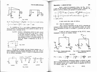 lmt
m6nlmlmt 6
. . 6= -0,000002 rad O , o que verifica o diagrama (a diferença de
zero se devendo aos arredondamentos feitos quando do cálculo dos hi-
perestáticos, para a obtençáo de M).
Ex. 11-42- Calcular o deslocamento vertical da seçáo central
da estrutura da Fig. 11-271, que tem ff = 1 0 5 / 0 ~
e cuja seçáo transversal, constante, 6 um retângu-
lo de O,4 m de altura. se suas fibras externas fo-
rem resfriadas de 10 OC e as internas aquecidas de
30°C em relação a temperatura do dia de ,113
execução.
5"
C ,...,@C 'P
I i" f
No caso deste exemplo, ser4 mais cômodo trabalhar com o
estado de carregamento na estrutura hiperestática, já que não conhece-
mos os diagramas solicitantes devidos à variação de temperaturaem ques-
tão na estrutura hipereststica
1 Sendo o estado de carregamento. então,o da Fig. 11-272.1,
a partir de cuja resolução obtemos os diagramas M e N indicados em
11-272.2 e 11-272.3, obtemos, pela aplicação da expresão (11-15): e
1 A scção central sobe, então, de 0 9 8 m
6.3 - Ciso de reealqws & apoio
Seja a estrutura hiperestátiea da Fig 11-273.1, submetida aos
recalques de apoio indicados, para a qud queremos calcular, por exem-
$10, o deslocamento da seção m na direçzo A , provocado por estes re-
calques
A partir do estado de carregamento da Fig. 11-2732, temos,
empregando o teorema dos trabalhos virtuais:
Fie. 11-273.1 - Endo da d&rmuj& Fip. 11-273.2 -Eado deurrasmmm- - A
(Worsa: M, N,O ) I E n o m : M, N, O
Fig. 11-273
-Por procedimento inteiramente análogo ao adotado na pas<s-
g*n da expressão (11.14) para a expressiio (11-15). no item 6.2 deste t6.
pico, podemos mostrar que o segundo membro da igualdade (II-17)enu-
10 e ficamos, então, com:
P S + zRp = O (11-18 )
 