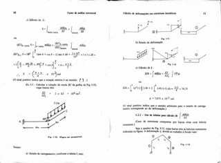 (O sinal positivo indica que a rotação relativa 6 no sentido r ) .)
Ex 1-3- Calcular a rotaçgo da corda BC da grelha & Fig. 1-10.
cujas barras têm
Fig 1-11
b) Estado de deformação
Fia 1-12
c) Cálculo de 6 :
6 = 7,875 x 10.3 rad
(O sinal positivo indica que o sentido arbitrado para o estado de carrega-
mento corresponde ao da deformação.)
(Caso de compostas par barras retas com inercia
constante.)
Seja o quadro da Fig. 1-13, cujasbarras tEm as inercias constantes
1' indicadas na figura.A defornacão 6 devida ao trabalho i b ~ ã oV&:
Temos:
a) Estado de carregamento:conforme o tabela I, vem:
 
