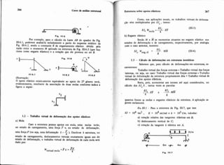 curso & análise estmtunl
.
Por exemplo, para o cálculo da Iiaste AB do quadro da Fig.
111-6.1, podemos analisá-la isoladamente a partir do esquema esiático da
Fig. 111-6.2, sendo a constante K de engastamento elástico ohtida pela
razão entre o momento M aplicado na estrutura da Fig. 111-6.3 (que fun-
ciona como engaste elástico) e a rotação que ele provoca no nó E.
Fia. 1 1 1 8 qM
111.6.1 111-6.2 111.6.3
Observação:
O apoio elástico estaticamente equivalente ao apoio do 2 O género ser&
evidentemente, resultante da associação de duas molas conforme indica a
figura a seguir:
1.2 - Trabalho Wid de defonnsç~odcs apoios eiástims
a) Mola
Caso a estrutura possua apoios em mola, estas molas terão,
no estado de carregamento, uma força F e, no estado de deformação,
Fuma força F(ou seja, uma deformaça0 6 = -). Dandese h estrutura, no
k
atado de carregamento, deslocamentos virtuais exatamente iguais aos do
estado de deformação, o trabalho virtual de deformaçáo de cada mola será
dado por:
Estruturas sobre apoios elástiws 267
Como, nas aplicações usuais, os trabalhos virtuais de deforma-
$50 vêm multiplicados por &Ic,temos:
b) Engaste elástico
Sendo M e os momentos atuantes no engaste elástico nos
estados de deformação e de carregamento, respectivamente, por analogia
com o caso anterior, teremos:
1.3 - CXcflo de deformações em estruturas isostiticas
Sabemos que, para cálculo de deformações em estruturas, es-
creveremos:
Trabalho virtual das forças externas = Trabalho virtual das forças
internas, ou seja, no caso: Trabalho virtual das forças ex?emas=Trabalho
virtual de deformação da estrutura propriamente dita + Trabalho virtual de
deformaçEo dos apoios elásticos.
Basta, pois, acrescentar aos termos atd aqui considerados, no
cálculo dos EJc 6 , tantas vezes as parcelas
quantos forem as molas e engastes elástiws da estrutura. A aplicação se-
guinte esclarecerá.
Ex 111-i- Para a estrutura da Fig. 111-7, que tem
El = 104 tm2 , K = lo4 mtlrad e k = ld tlm, kaicular:
,
a) rotação relativa das tangentes elásticas em E:
b) deslocamento vertical de C,
c) rotação da tangente A elástica em A.
I
- FF'virtual mola = F 8 =-
k
 