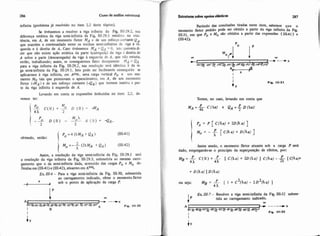 286 Cuiso de anríli estrutural
infiita @roblema já resolvido no item 2.2 deste tópim).
Se tivéssemos a resolver a viga infinita da Fig. 111-29.2, sua
diferença estática da viga semi-infinita da Fig. 111-29.1 residiria na exis-
tência, em A. de um momento fletor MA e de um esforce cortante QA,
que mant&ma continuidade entre os trechos semi-infinitos de viga à es-
querda e à direita de A. Caso tivéssemos MA = QA =O, isti; quereriadi-
zer que n80 existe ação estática da parte (carregada) da viga 6 direita de
A sobre a parte (descarregada) da viga esquerda de A, que não estaria,
então, trabaihando; assim, se conseguirmos fazer desaparecer .MA e QA
para a viga infinita da Fig. 111-29.2, sua resolução será idêntica à da vi-
ga semi-infinita da Fig. 111-29.1. Isto pode ser facilmente conseguido se
aplicarmos à viga infinita, em AW.. uma carga vertical Po e um mo-
mento Mo tais que promovam o aparecimento, em A, de um momento
fletor (-MA) e de um esforço cortante (aA)que tornem inativa a par-
te da viga infinita à esquerda de A.
Levando em conta as expressões deduzidas no item 2.2, de-
vemos ter:
IP o = 4 ( X M ~+ QA!
obtendo, então:

Asim, a resolução da viga semi-infinita da Fie IU-29.1 será
a resoluçáo da viga infinita da Fig 111-29.3, submetida ao mesmo carre-
gamento que o da semi-infinita dada, acrescido das cargas Po e Mo d e
fiidas em (11141)e (III42), atuantes em Aeq.
Ex. 111.6 - Para a viga semi-infinita da Fig. 111-30, submetida
ao carregamento indicado, obter o momento fletor
a sob O ponto de aplicaçáo da carga P.
I Estminnssobnapoioselbsücos 287
h b d o das conclusões tiradas neste item, sabemos que o
momento fletor ~edidopode ser obtido a partir da viga infinita da Fig.
111.31, em que Po e Mo Sáo obtidos a partir das expressões (11141) e
(111-42).
Temos, no caso, levando em conta que
PM*=& C(Aa) e Q A = ~ D ( X ~ ) :
Assim sendo, o momento fletor atuante sob a carga P ser8
dado, empregando-se o principio da superposição de efeitos, por:
ou *a: P 2 2M E = - [ I + C (Ao)- 2 D fia) ]
4 A
E& 111-7- Resolver a viga semi-infinita da Fig. IIM2 subme-
tida ao carregamento indicado.
OD
 