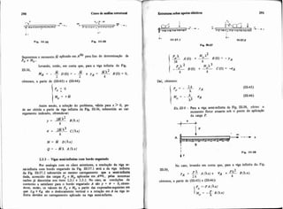 ciM
U . f i - 2 f i
---.. . OD 4 OD
2- - - - r .
A A .S.,3,>"m#s,e,~w1 ,,,=,,,%n/ A !"t=*s,,/3&
I V
.*
Fig. 111.35 Fio. 111.38
Suporemos o momento aplicado em Ad" para fins de detenninaçEo de
Po e Mo.
Levando, enião, em conta que, para .a viga infuiita da Fig.
I obtemos, a partir de (11143) e (n1-44):
I
Assim sendo, a soluç%odo problema, válida para x >O, po-
de ser obtida a partir da viga infinita da Fig. 1II-36, submetida ao car-
regamento indicado, obtendo-se:
2.3.3 -Vias semi-iifinitsscom bordo enpptado
Por analogia com os c h s antdores, a resoluçEo da viga se-
mi-infinita w m bordo engastado da Fig. 111-37.1 será a da viga infinita
da Fig. 111-37.2 submetida ao mesmo carregamento que a semi-infinita
dada, acrescido das cargas Po e Mo aplicadas em Aexl, pelas mesmas
razões já discutidas nos itens 23.1 e 2.3.2. No caso, as condições de
contorno a satisfazer para o borda engastado A sáo ), = 1P = O, obten-
do-se, então, os valores de Po e Mo a partir das expesóesseguintes em
que YA e +'A são o deslocamento vertical e a mtaçáo em A na viga in-
finita devidos ao carregamento aplicado na viga semi-infmita.
I
Eshitiuassobra apoioselásticos 291
! Dai, obtemos:
E% nI-9- Para a viga semi-infinita da Fig. 111.38, obter o
momento fletor atuante sob o ponto de aplicação
da carga P.
I
No caso, levando em conta que, para a viga infinita da. Fig.
-..
I obtemos, a partir de (11145) e (111.46):
 